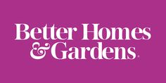 better homes and gardens logo on a purple background with the words,'better homes & gardens '