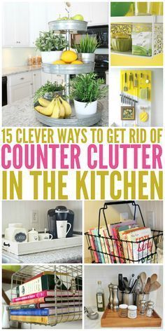 a collage of pictures with the words clever ways to get rid of counter clutter in the kitchen