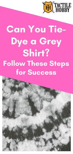 a book cover with the title can you tie - dye a grey shirt? follow these steps for success