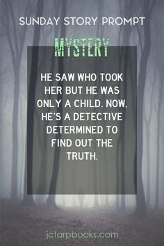 a creepy forest with the words, sunday story prompt mystery he saw who took her but he was only a child now he's a selective determined to find out the truth