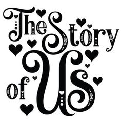 the story of us is written in cursive writing with hearts on it and an arrow