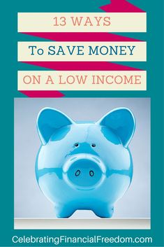 a piggy bank with the words 13 ways to save money on a low income