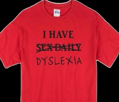 I Have Dyslexia Funny Meme Tee Shirt Outfits Easy 30 day return policy Silly Clothes, Tee Shirt Outfit, Silly Shirt, Funky Shirts, Weird Shirts, Funny Outfits, Cooler Look, Mode Inspo, Funny Me