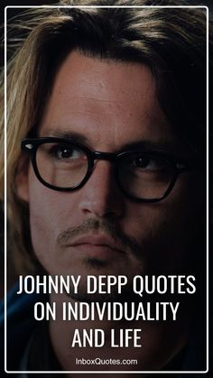 johnny depp quotes on individuality and life with an image of the man in glasses