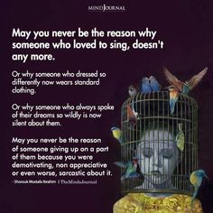 a poster with birds in a birdcage on it's head and the words, may you never be the reason why