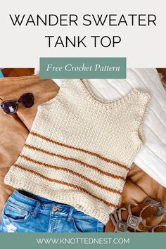 a sweater and sunglasses on top of a bed with text overlay that reads, free crochet pattern wander sweater tank top