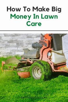 a lawn mower cutting grass with the words how to make big money in lawn care