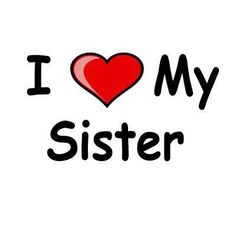 the words i love my sister are in black and red