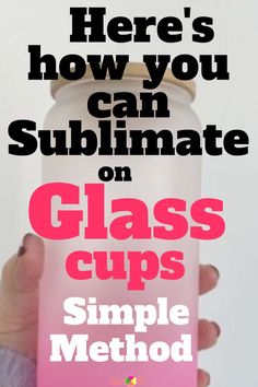 a hand holding a pink glass cup with the text here's how you can submate on glass cups simple method