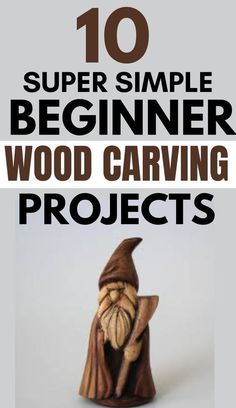 an image of a wooden carving project with text overlay that reads 10 super simple beginner wood carving projects