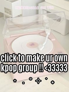 a record player with the words click to make ur own kpop group 33 533