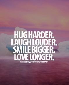 the words hug harder laugh louder smile bigger love longer are in white letters on an iceberg