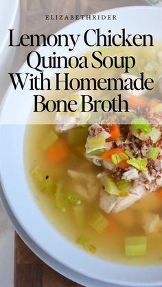 a bowl of lemony chicken quinoa soup with homemade bone broth is shown