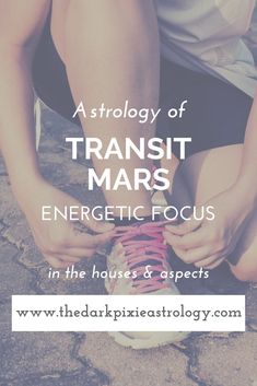 a person tying their shoes with the words, a study of transit mars energetic focus in the house & aspects