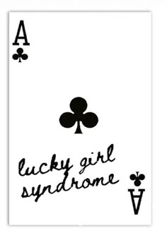 the lucky girl syndrome playing card is shown in black and white with an ace symbol on it