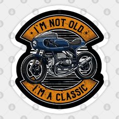 a motorcycle with the words i'm not old, i'm a classic