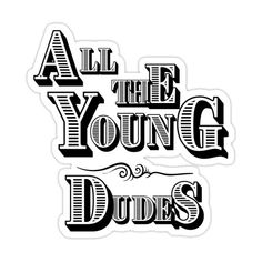 an all the young dudes sticker on a white background with black and white lettering