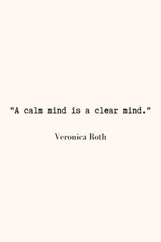 a quote from veronia roth on the subject of this image,'a calm mind is a clear mind '