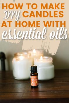 candles with essential oils in front of them and the words how to make diy candles at home with essential oils