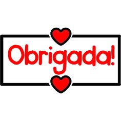 the word obrigada written in red and black with two hearts on it