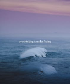 an ocean wave with the words overthiring is under feeling