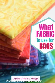 colorful fabrics with the words, what fabric to use for bags? on top of them