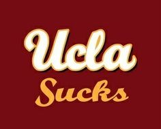 the words, ucla sucks on a maroon background