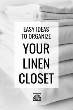 stack of folded linens with the words easy ideas to organize your linen closet