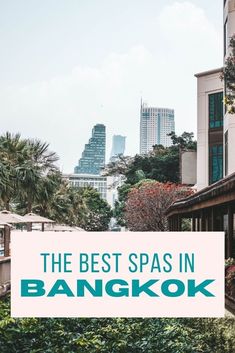 the best spas in bangkok, thailand with text overlay that reads'the best spas in bangkok '