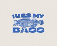 a fish with the words kiss my bass in blue ink on a white paper background