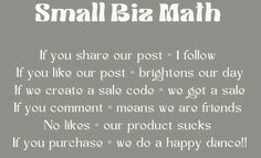 a sign that says small biz math if you share our post, i follow if you like our post = brightens our day if we create a sale code =