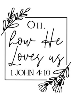 a black and white photo with the words, oh boy he loves us john 4 10