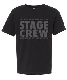 a black t - shirt that says stage crew without us there is no show