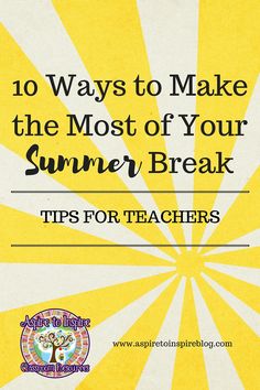 an advertisement for the summer break tips for teachers