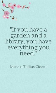 a quote from marcus tullilus cifero about if you have a garden and a library you have everything you need