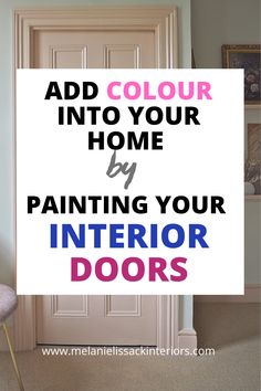 the words add color into your home by painting your interior doors