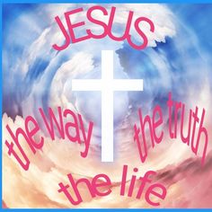 a cross with the words jesus the way, the truth and the life