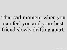 drifting apart from friends quotes - Google Search Losing Best Friend Quotes, Quotes Distance Friendship, Ex Best Friend Quotes, Losing Friends Quotes, Quotes Loyalty, Quotes Distance, Growing Quotes, Drifting Apart, Fake Friend Quotes