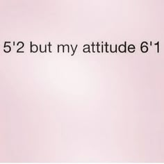 the words are written in black and white on a light pink background that says, 52 but my attitude is 61