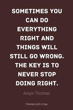 an image with the quote sometimes you can do everything right and things will still go wrong