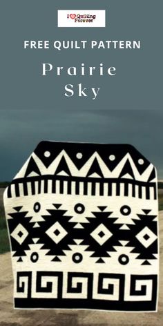 a black and white blanket with the words free quilt pattern prairie sky in front of it