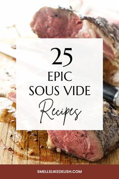 steak on a cutting board with the words 25 epic sous vide recipes