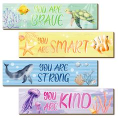 three wooden signs with different sea animals and words on them that say you are brave, you are smart, you are strong, you are kind of