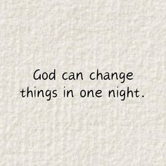 the words god can change things in one night written on white paper with black ink