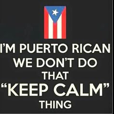 a poster with the words i'm puerto rican we don't do that keep calm