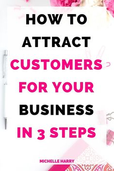 the title for how to attract customers for your business in 3 steps, with pink flowers on