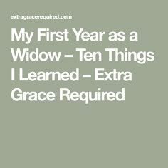 the text reads, my first year as a widow - ten things i learned extra grace required