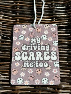 a tag that says, my driving scares me too on it in front of a wicker basket