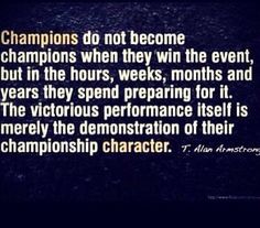 a black and white photo with the words champions do not become championships when they win the event, but in the hours, weeks,