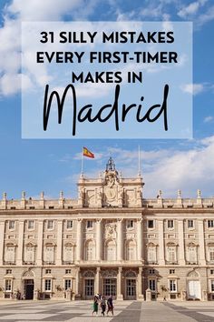 an old building with the words 31 silly mistakes every first - timer makes in madrid